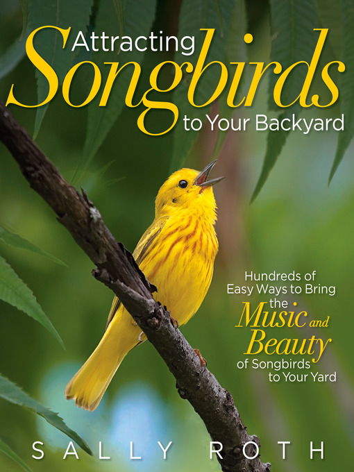 Title details for Attracting Songbirds to Your Backyard by Sally Roth - Available